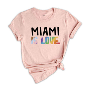 Miami Is Love Shirt, LGBTQ Shirt, Pride Month Shirt, Equal Rights Shirt, Love Is Love Shirt, Pride Shirt, Gay Shirt