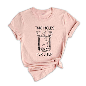 Two Moles Per Liter Shirt, Funny Science Shirt, Funny Nerdy Shirt, Funny Chemistry Shirt, Science Teacher Gift