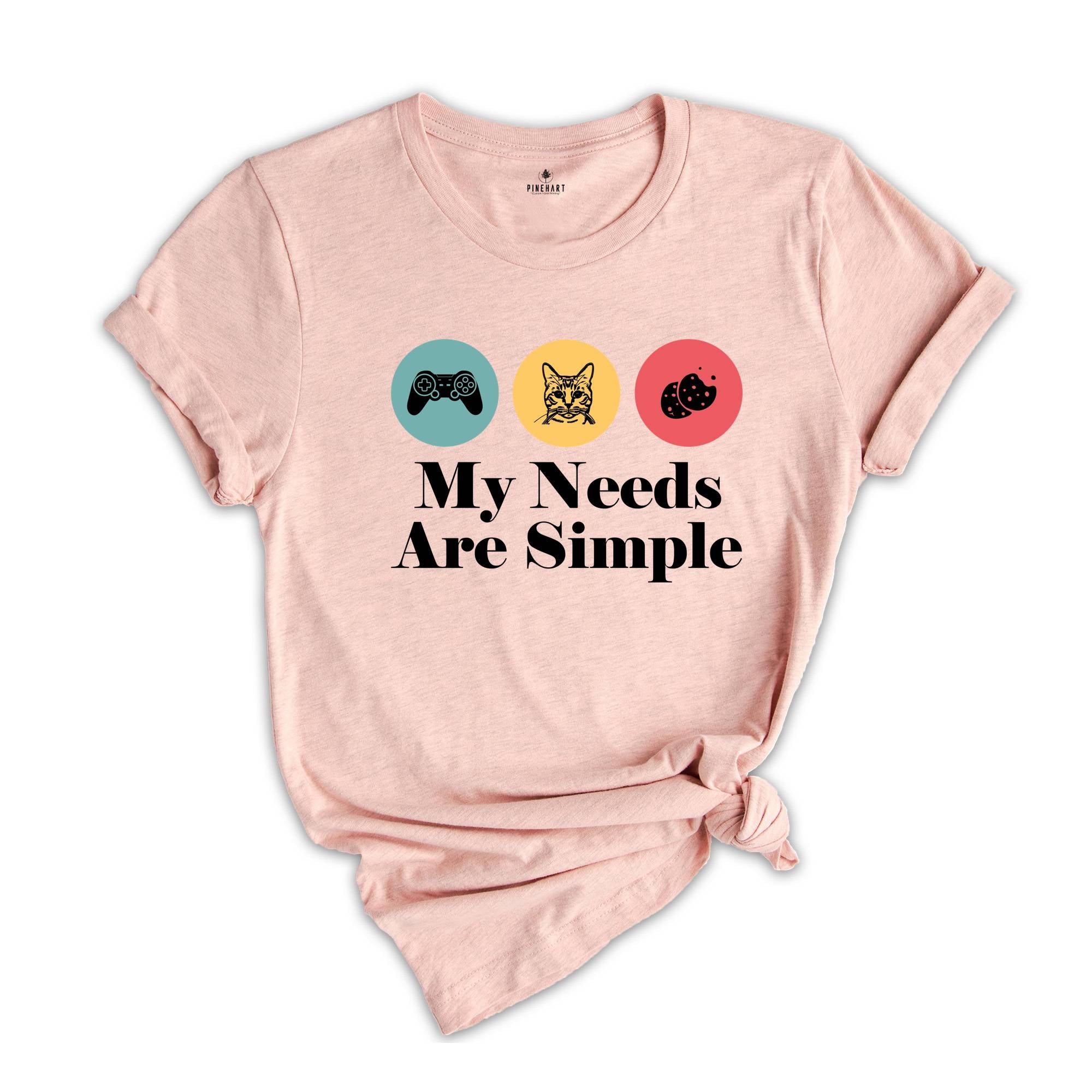 My Needs Are Simple Gamers Fun Shirt, Video Game Gifts Tee Shirt, Gamers Merch Shirt, Gamer Dad Tee, Gamer Teens Shirt