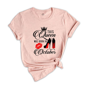 This Queen Was Born In October Tee, Birthday Gift In October T-Shirt, Born In October Shirt, Queen T-Shirt