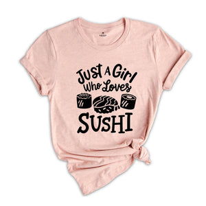 Sushi Lover T-Shirt, Just A Girl Who Loves Sushi, Funny Sushi Lover Gift, Japanese Foodie Gift, Japanese Food lover Gift