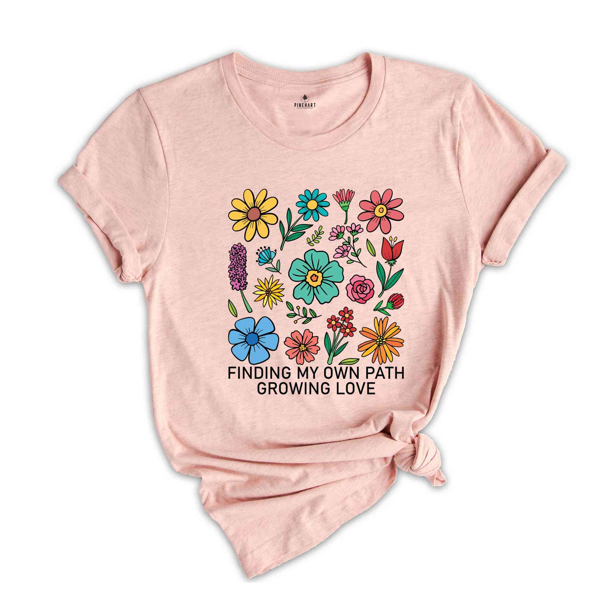 Finding My Own Path, Growing Love Shirt, Flowers Shirt, Self Love Shirt, Inspirational Shirt, Kindness Shirt, Boho Flowers Shirt