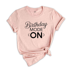 Birthday Mode On Shirt, Birthday Party Group Shirt, Birthday Girl Party T-Shirt, Birthday Shirt,Happy Birthday Shirt, Birthday Girl Shirt