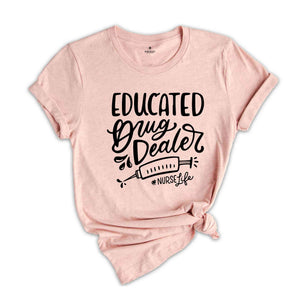 Educated Drug Dealer Shirt, Nurse Life Shirt, Nurse Week Shirt, Funny Nurse Shirt, Nursing Shirt, Nurse School Shirt, Gift For Nurse