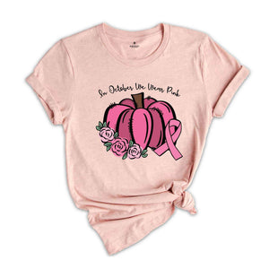 In October We Wear Pink T-Shirt, Breast Cancer Pumpkins, Pink Pumpkins, Breast Cancer Shirt, Cancer Awareness Tee