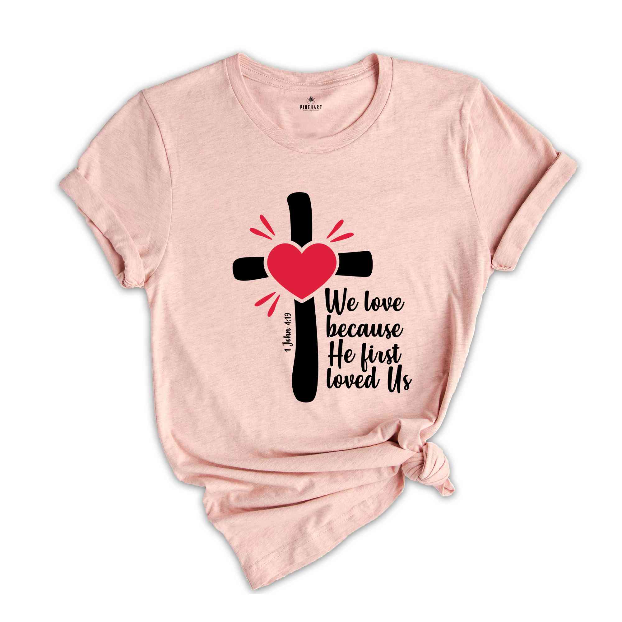 We Love Because He First Loved Us Shirt, Cute Love Shirt, Women Love Shirt, Inspirational Tee, Bible Verse, Christian Gift