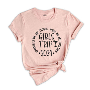 Apparently We Are Trouble When We are Together Shirt, Girls Trip 2024 Shirt, Girls Trip Shirt, Girls Vacation Shirt, Weekend Shirt