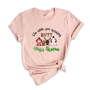 We Wish You Nothing Butt Merry Christmas Shirt, Funny Christmas Shirt, Christmas Family Shirt, Christmas Crew Shirt