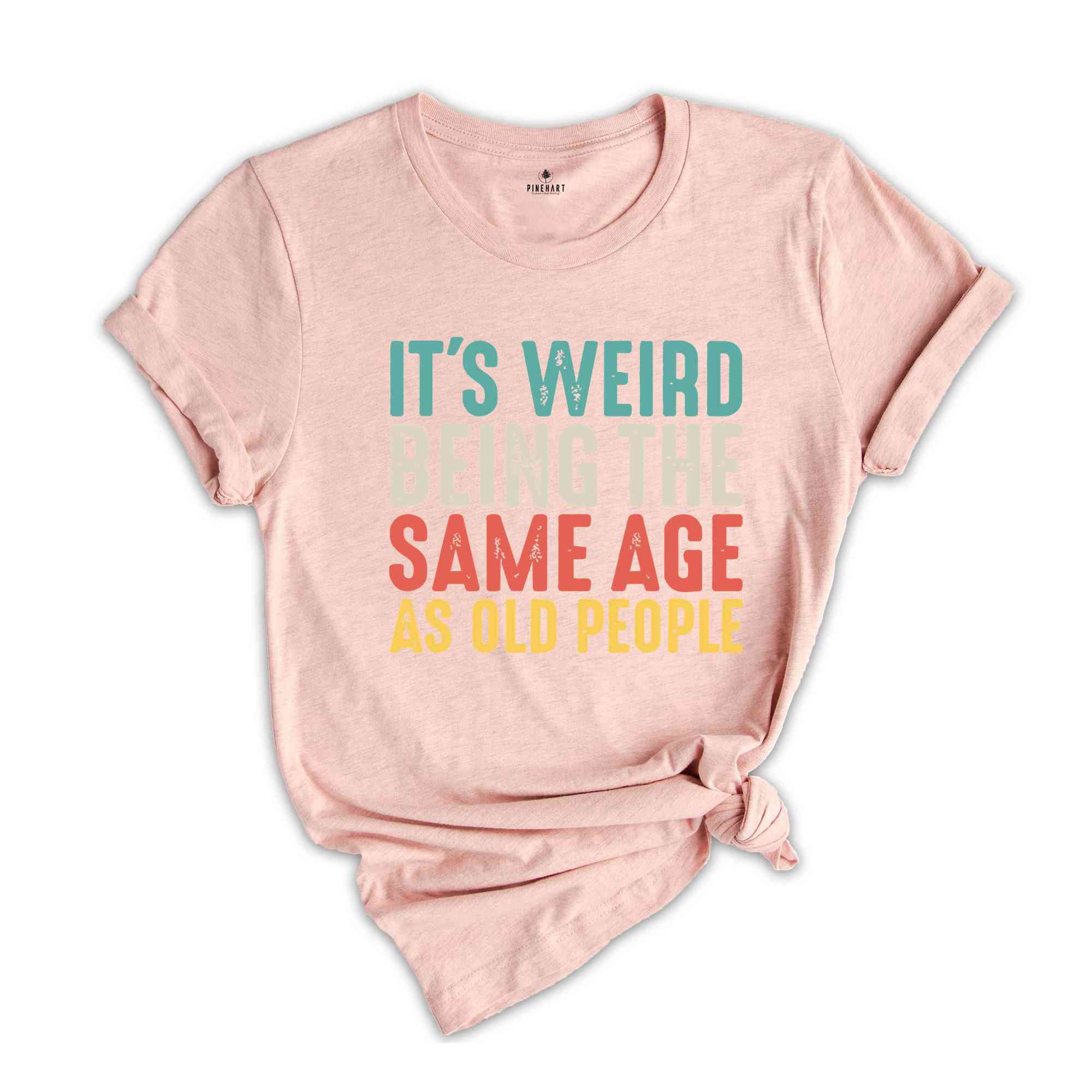 It's Weird Being The Same Age As Old People, Funny Saying Shirt, Being The Same Age Shirt, Funny Birthday Shirt, Birthday Gift