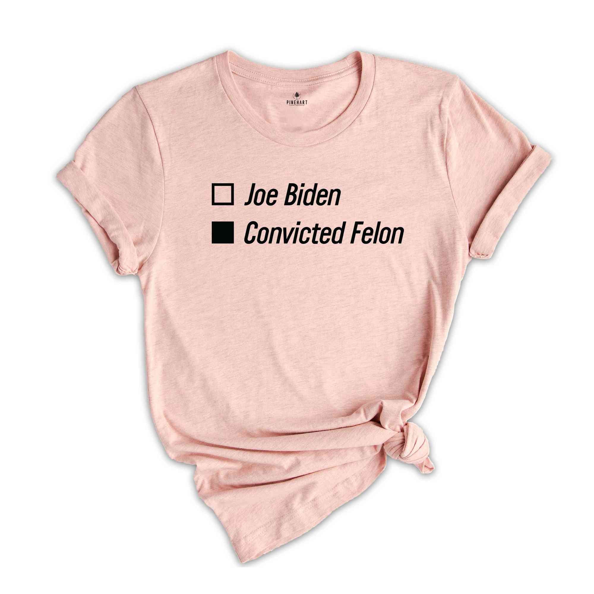 Joe Biden Convicted Felon Shirt, Political Joke Shirt, Funny Political Shirt, Humorous Election Shirt, Political Shirt, Voting Humor Shirt