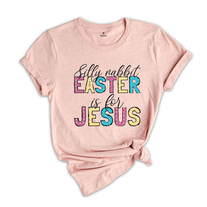 Silly rabbit Easter Is For Jesus Shirt, Easter Shirt, Religious Easter Shirt, Christian Easter Shirt, Jesus Easter Tee