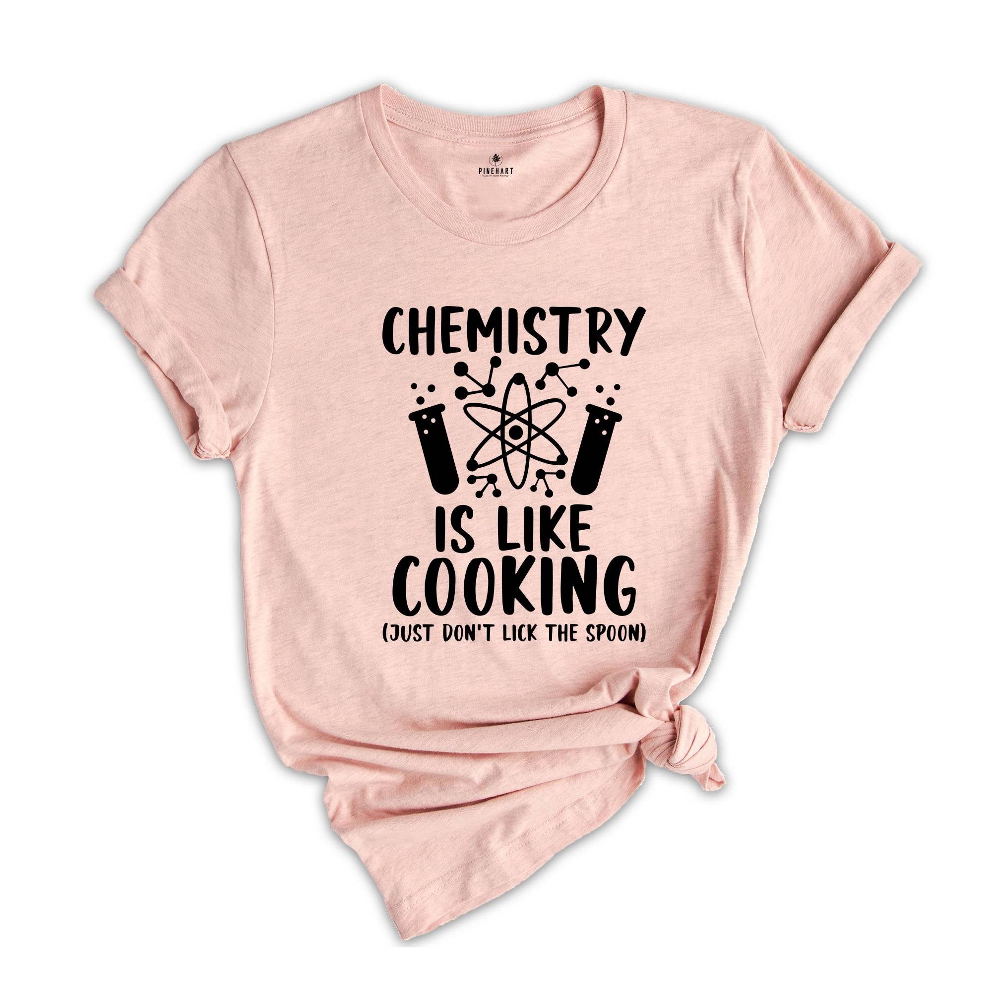 Chemistry is Like Cooking Just Don't Lick the Spoon Shirt, Science Shirt, Chemistry Teacher, Science Teacher Gift, Funny Science Shirt