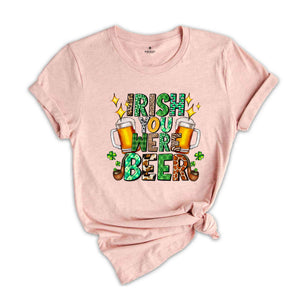 Irish You Were Beer Shirt, Saint Patrick's Day Shirt, Feeling Lucky Shirt, Beer Shirt, Irish Shirt, St. Patrick's Shirt