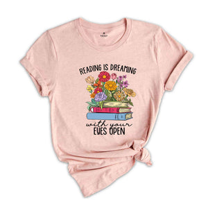 Reading Is Dreaming With Your Eyes Open Shirt, Book Lover Gift, Librarian T-Shirt, Cute Bookish Reader Shirt, Bookworm Shirt, Reading Shirt