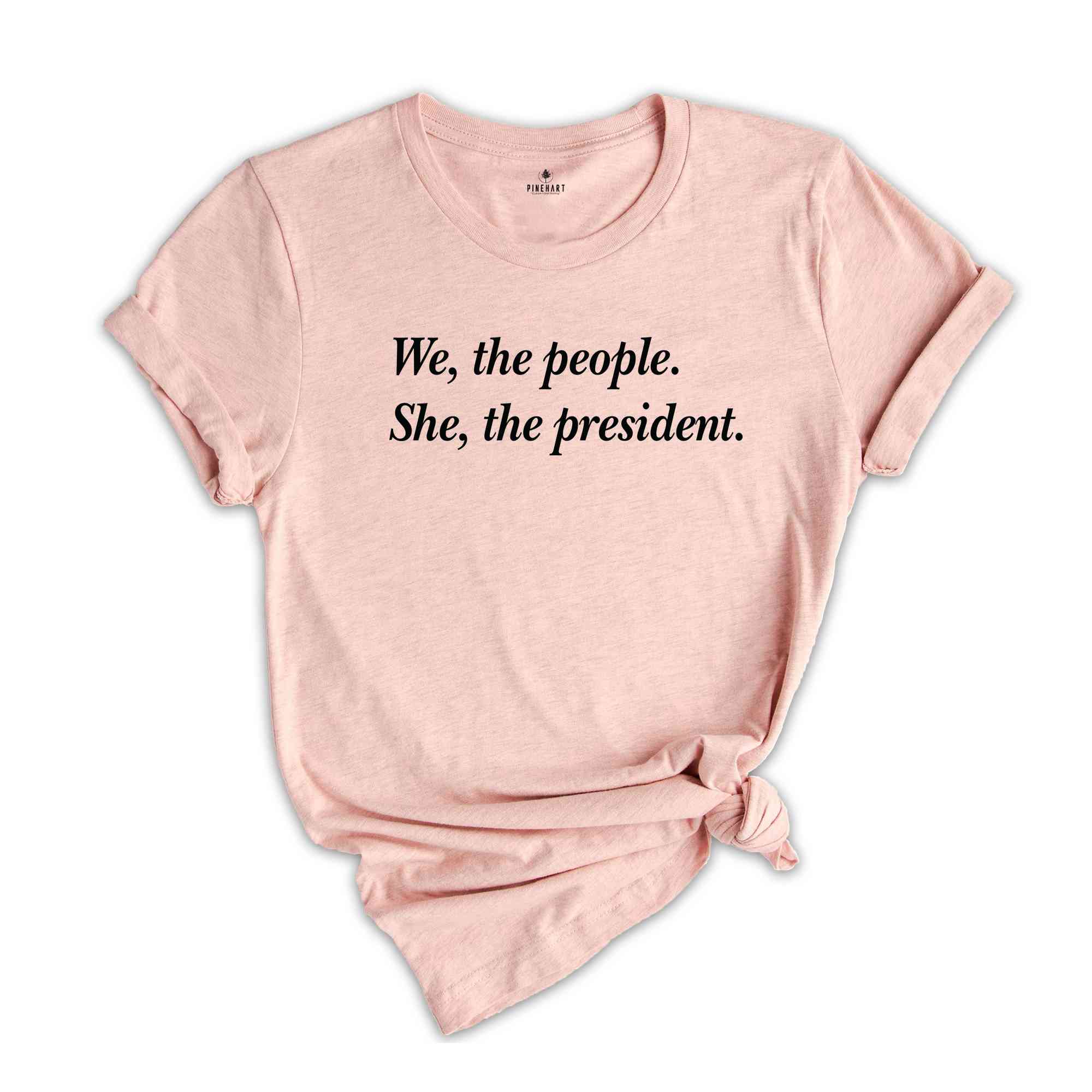 We The People She The President Shirt, Kamala Harris T-Shirt, Kamala For President Shirt, Madam President Shirt, Kamala Tee