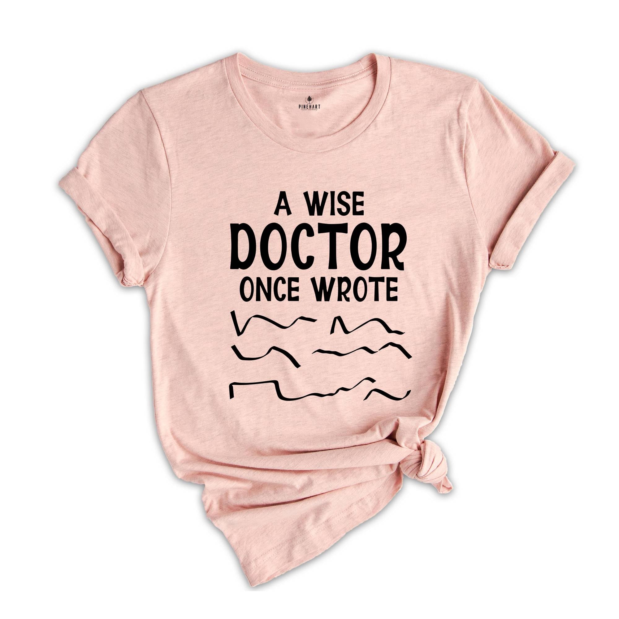 A Wise Doctor Once Wrote Shirt, Funny Pharmacist Shirt, Doctor's Prescription Writing T-Shirt, Funny Doctor Shirt, Doctor Gift