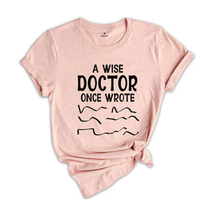 A Wise Doctor Once Wrote Shirt, Funny Pharmacist Shirt, Doctor's Prescription Writing T-Shirt, Funny Doctor Shirt, Doctor Gift