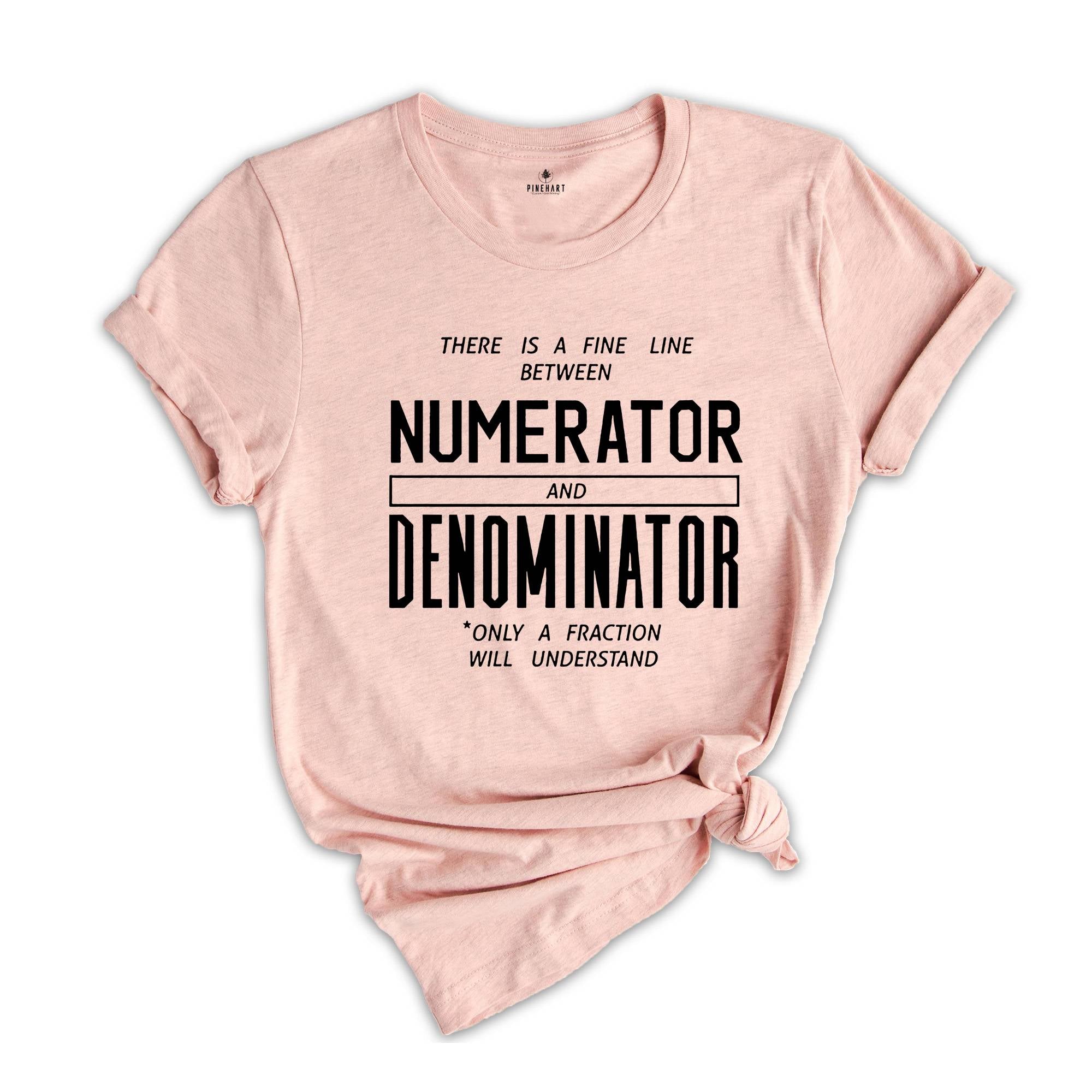 There is a Fine Line Between Numerator and Denominator Shirt, Math Funny T-Shirt, Funny Math Shirt, Math Geek Shirts, Math Teacher Tee