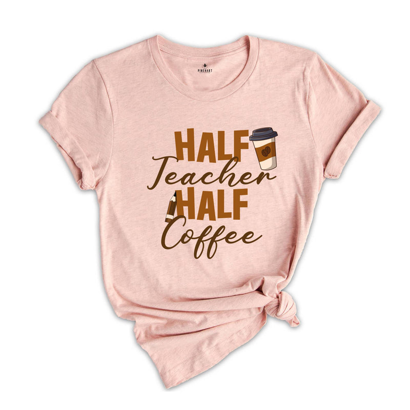 Half Teacher Half Coffee Shirt, Coffee Addict Teacher T-Shirt, Teacher Appreciation, Trendy Teacher Shirt, Funny Teacher Shirt