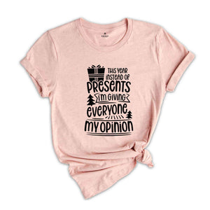 This Year Instead Of Gifts I'm Giving Everyone My Opinion Shirt, Christmas Gift, Christmas Shirt, Funny Christmas Shirt, Christmas Pajama