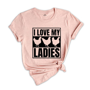 I Love My Ladies Shirt, Chicken Lover Gift, Chicken Farmer Shirt, Chicken Mom, Funny Farming Gift