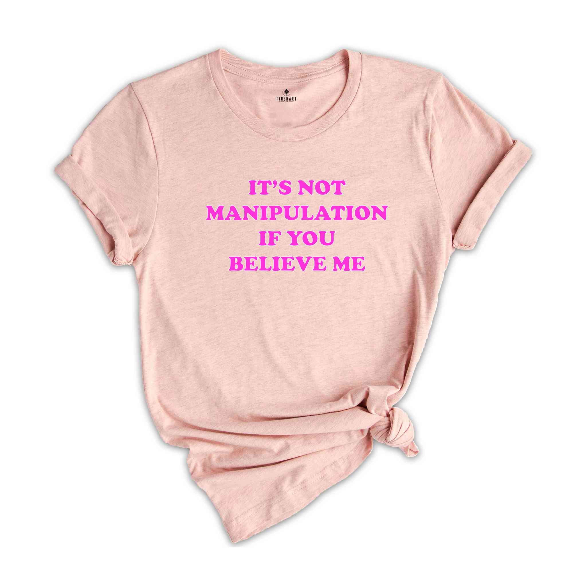 Its Not Manipulation If You Believe Me shirt , Sassy Shirt , Sassy Tee , 2000s Shirt , Y2K Shirt , Gift for friend , Baby Tee, Funny Shirt