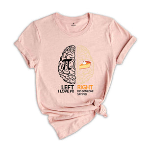 Left I Love Pi, Right Did Someone Say Pie Shirt, Pi Number T-Shirt, Math Teacher Shirt, Pi Symbol Shirt, Teacher Shirt, Math Lover Shirt