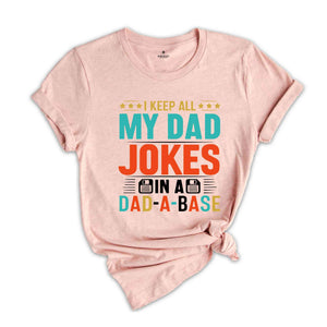 I Keep All My Dad Jokes In A Dad-a-base Shirt, New Dad Shirt, Dad Shirt, Shirt ,Father's Day Shirt, Best Dad shirt