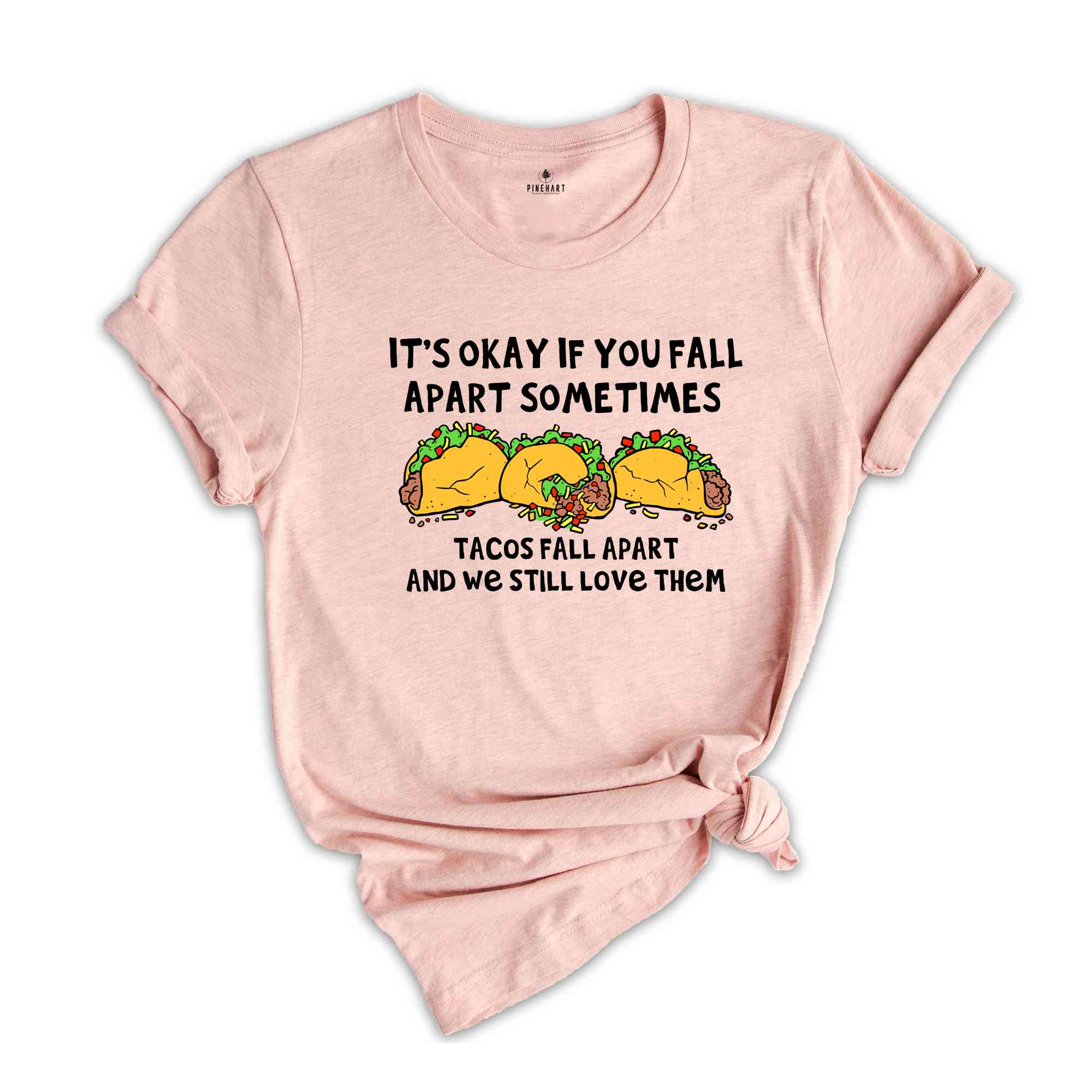 It's Okay If You Fall Apart Sometimes Shirt, Tacos Fall Apart And We Still Love Them Shirt, Taco Lover Shirt, Funny Food Shirt