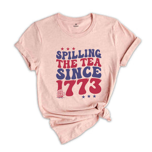 Spilling The Tea Since 1773 Shirt, American Freedom Shirt, 4th Of July Shirt, Fourth of July Shirt, Cute 4th of July Shirt