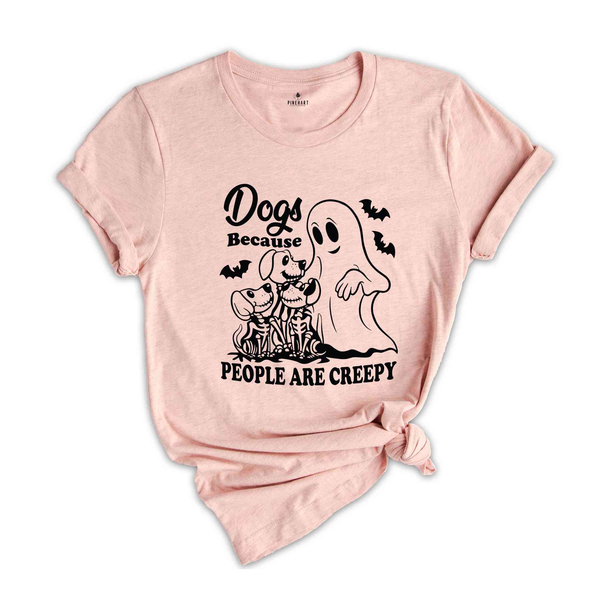 Dogs Because People Are Creepy T-Shirt, Dog Shirt, Dog Lovers Gifts, Dog Mom Tee, Funny Dog SHirt, Halloween Ghost Dog Shirt