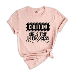 Caution Girls Trip In Progress Shirt, Girls Trip Shirt, Vacation Shirt, Girls Weekend Shirt, Friends Shirt, Travel Shirt, Road Trip Shirt