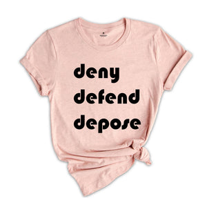 Deny Defend Depose Shirt, Eat the Rich Shirt, Protest Tee, True Crime Gift, Social Justice T-Shirt, Healthcare Reform, Unhinged Bold Gift