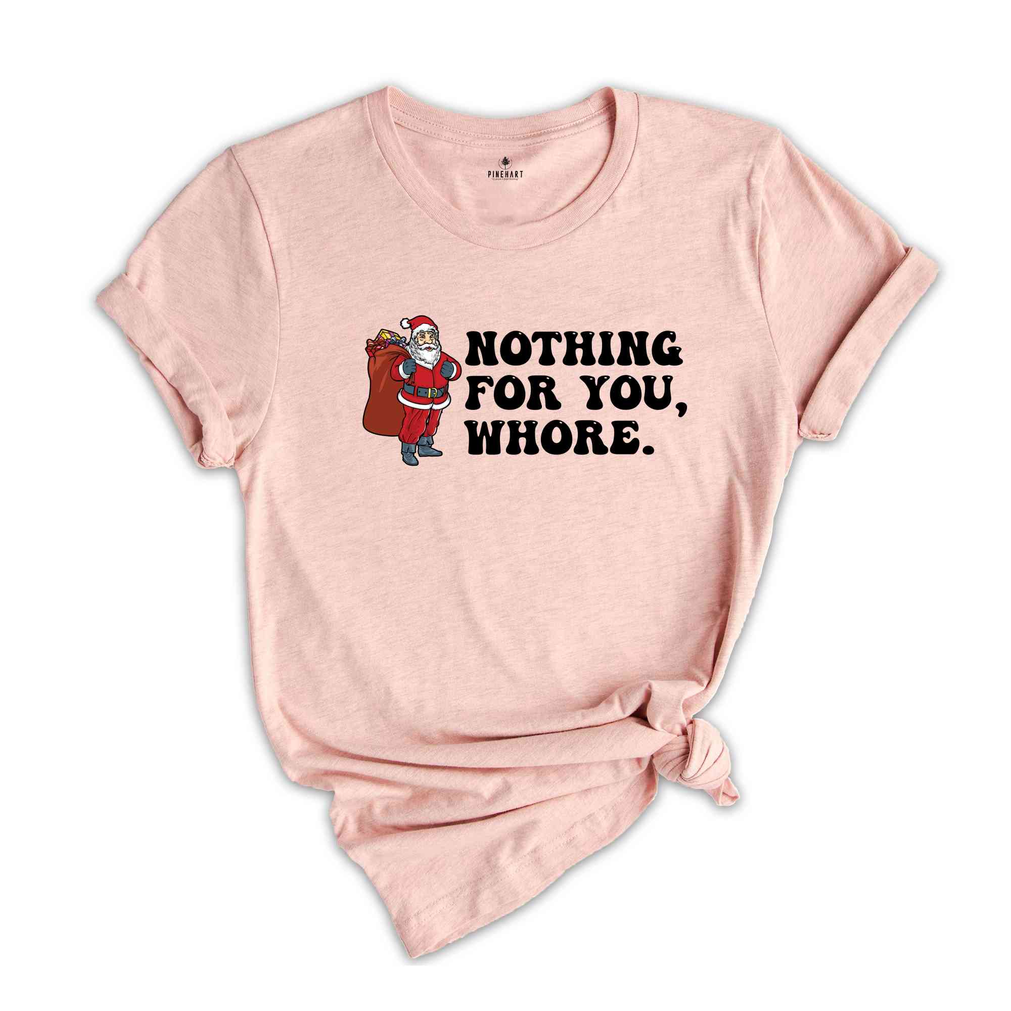 Nothing for You Whore Shirt, Adult Humor Christmas, Funny Santa Shirt, Sarcasm Xmas Shirt, Sassy Adult Christmas