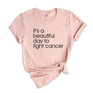 It's A Beautiful Day To Fight Cancer Shirt, Cancer Motivational Shirt, Cancer Awareness, Cancer Support Shirt, Cancer Gift Shirt