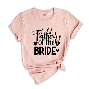 Father of the Bride Shirt for Wedding, Engagement Gift Shirt, Bride Family Shirt, Bridal Party Family Shirt