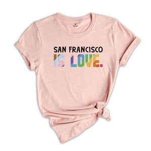 San Francisco Is Love Shirt, LGBTQ Shirt, Pride Month Shirt, Equal Rights Shirt, Love Is Love Shirt, Pride Shirt, Gay Shirt