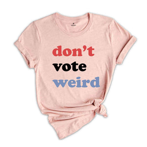 Vote Kamala Karris Shirt, Don't Vote weird, Madam President Shirt, Vote Women Democratic, Election 2024 Shirt, Kamala Harris Gift