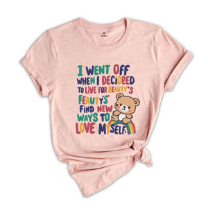 I Went Off When I Decided To Live For Beauty's Find New Ways To Love Myself Shirt, Sarcastic Shirt, Funny Quote Shirt, Humorous Shirt