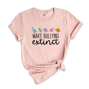 Make Bullying Extinct Shirt, Dinosaur Shirt, Anti Bullying Shirt, Stop Bullying, Be Kind Shirt, Anti Bullying Shirt