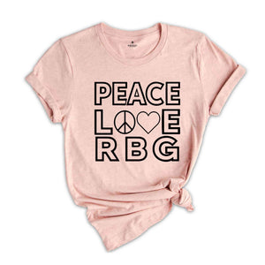 Feminist T-shirt, Feminism Tshirt, Ruth T Shirt, Women Rights Gift, Womens Day Shirt, Equality Shirt, RBG Tee, Peace Love RBG Shirt