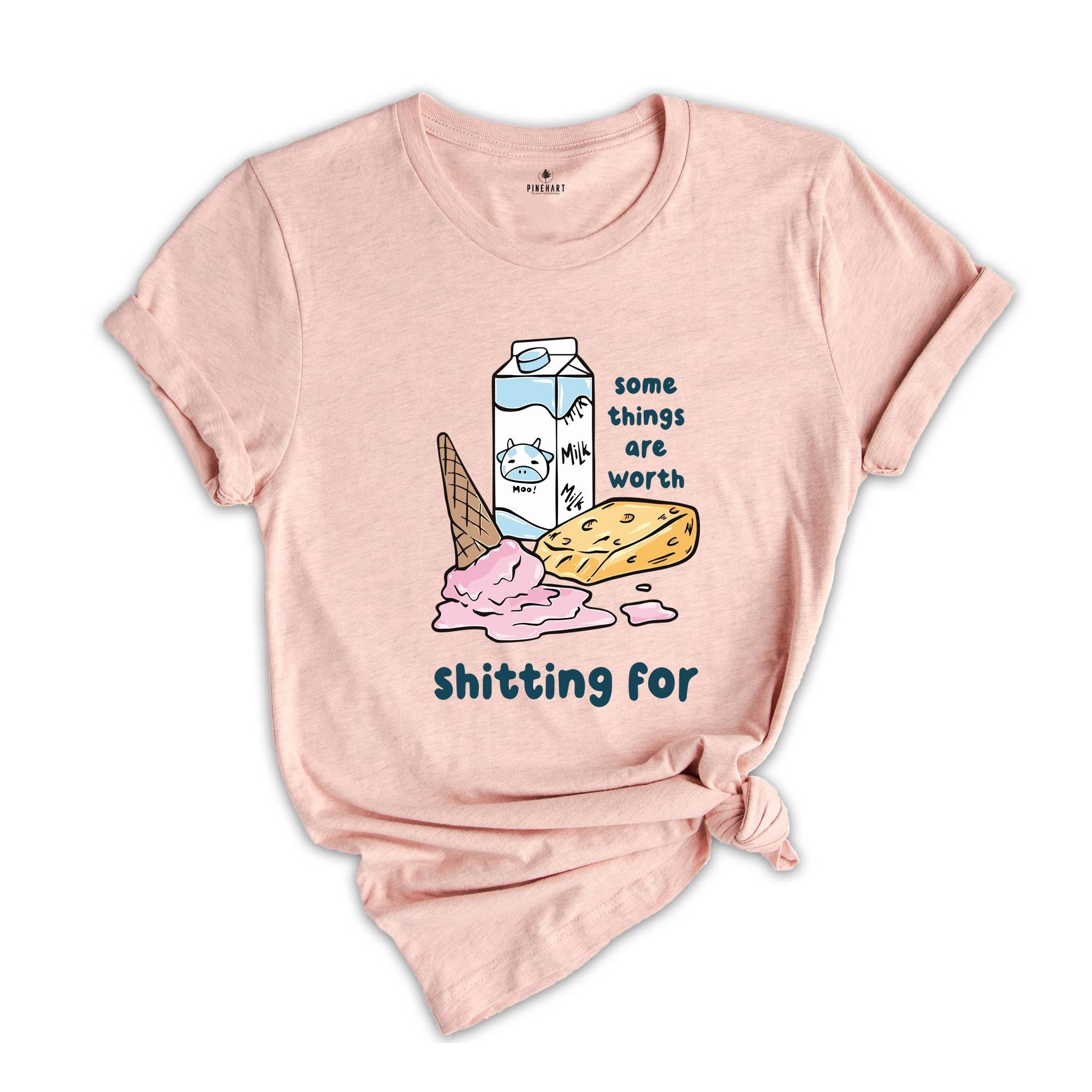 Some Things Are Worth Shitting For Shirt, Funny Lactose Intolerance Shirt, Dairy Allergy Shirt, Stomach Problems Shirt, Food Humor Shirt