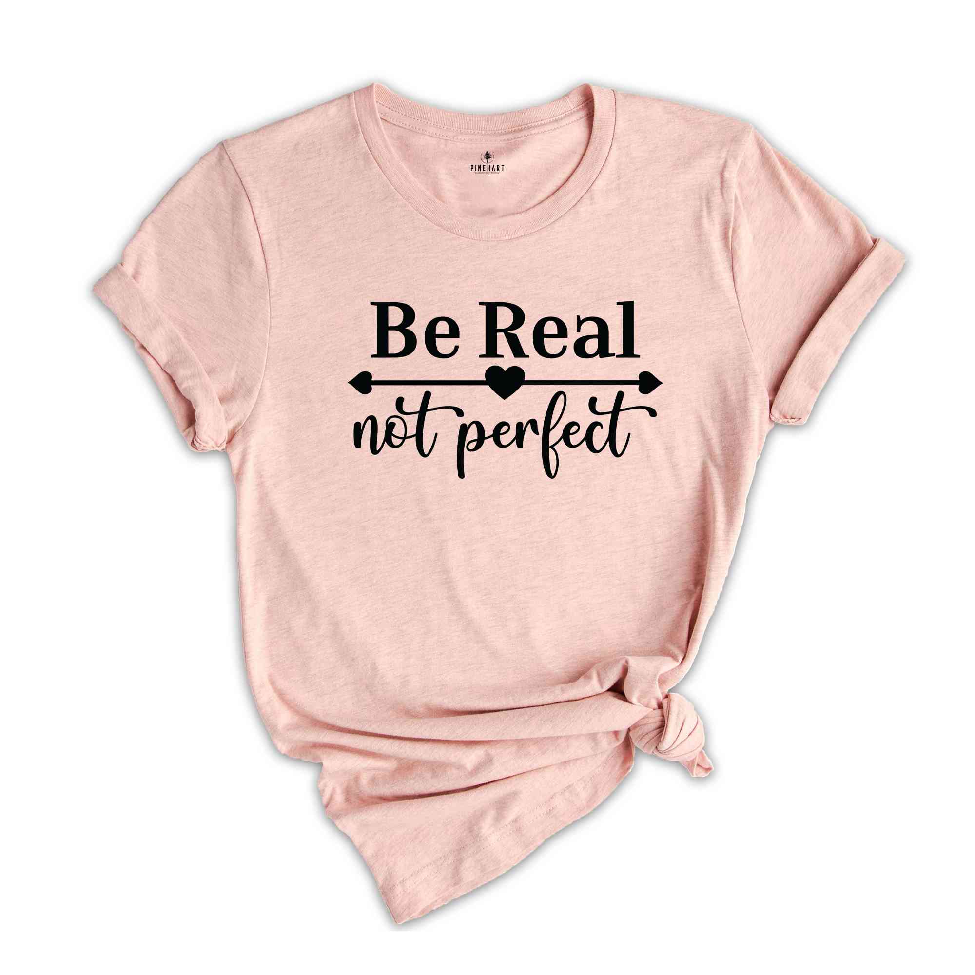 Be Real Not Perfect Shirt, Kindness Shirt, Positive Quote Shirt, Inspirational Shirt, Self Love Shirt, Be Real Shirt, Be Kind Shirt