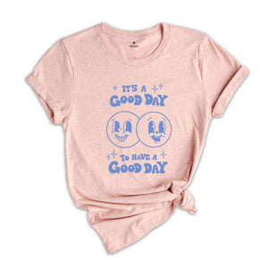 Its a Good Day to Have a Good Day Shirt, Have A Good Day Shirt ,Aesthetic Sweatshirt, Smile shirt, positive shirt