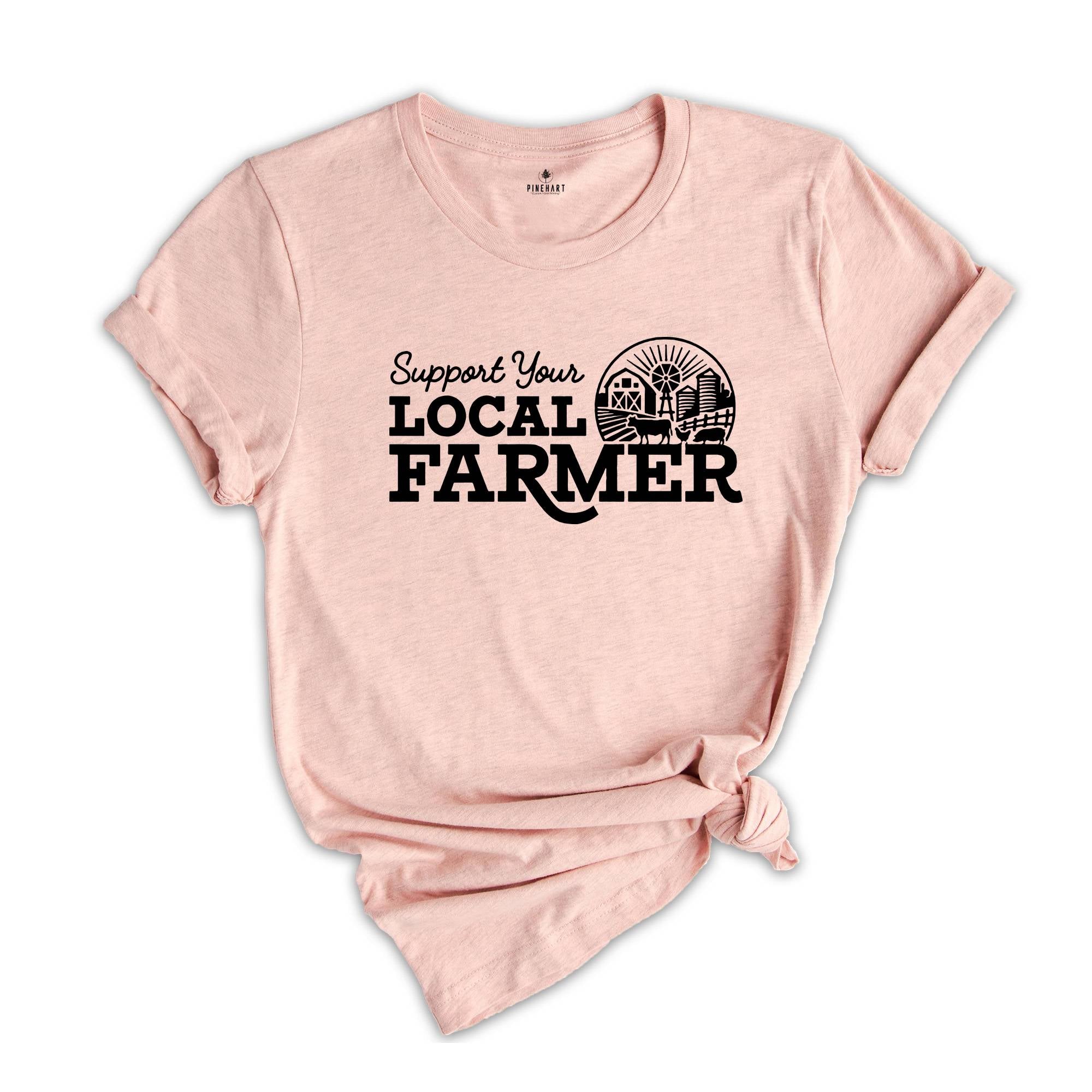 Support Your Local Farmers Shirt, Farm Girl Shirt, Farmer Shirt, Farmers Market Shirt, Positive Farm Shirt, Funny Farm Shirt, Farmer T-Shirt