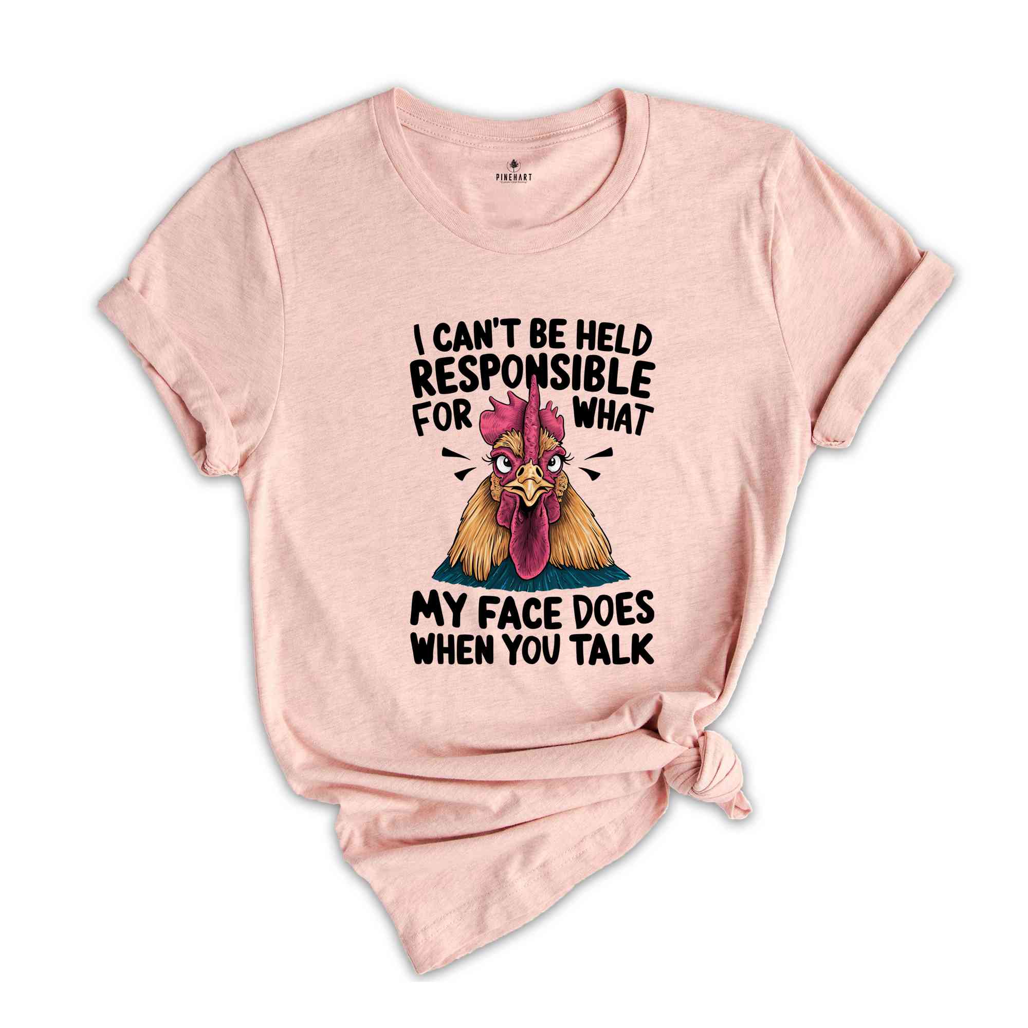 I Can't Be Held Responsible For What My Face Does When You Talk Shirt, Humorous Shirt, Chicken Lover Shirt, Funny Chicken Shirt