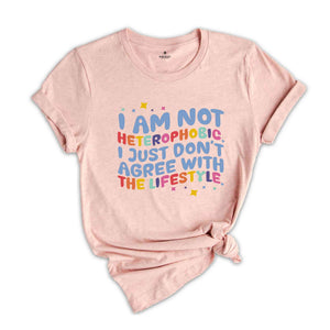 I Am Not Heterophobic I Just Don't Agree With The Lifestyle Shirt, LGBTQ Shirt, Gift For Pride Month Shirt, Gay Shirt