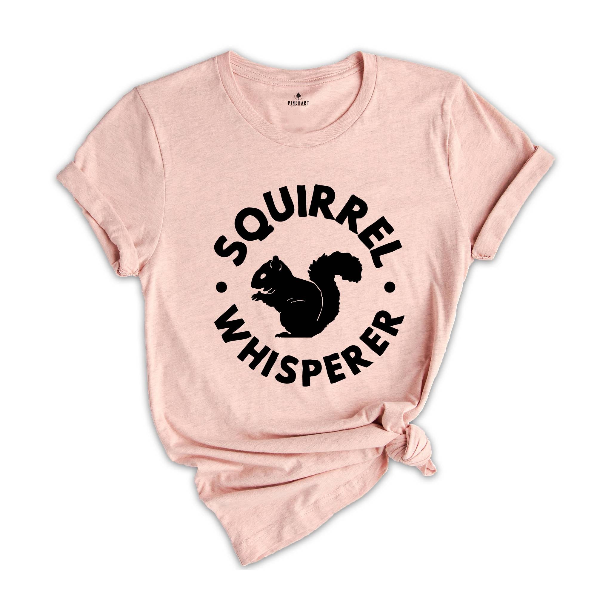 Squirrel Whisperer Shirt, Cute Squirrel Tee, Nature Shirt, Gift for Animal Lover, Squirrels Apparel, Squirrels Lover Tee