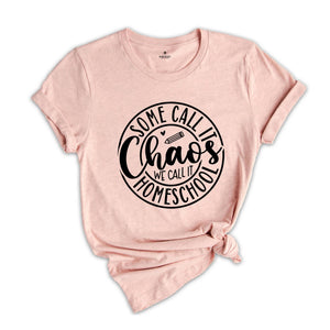 Some Call It Chaos We Call It Homeschool T-Shirt, Funny Home Shirt, Gift for Family, Homeschool Teacher Gift, Teacher Shirt, Funny Tee