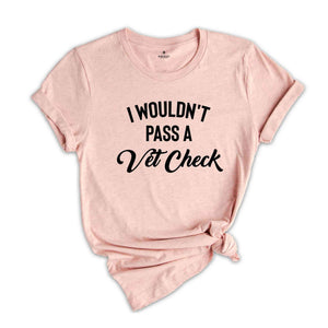 I Wouldn't Pass A Vet Check Shirt, Funny Horse Shirt, Equestrian Shirt, Cowgirl Shirt, Horse Riding Shirt, Equestrian Gift, Riding Shirt